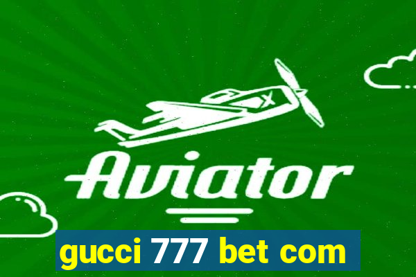 gucci 777 bet com